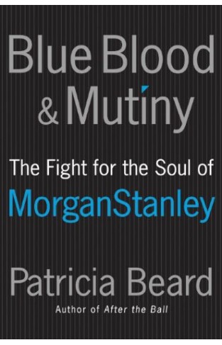Blue Blood and Mutiny: The Fight for the Soul of Morgan Stanley